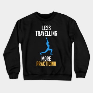 Less Travelling More Practicing Crewneck Sweatshirt